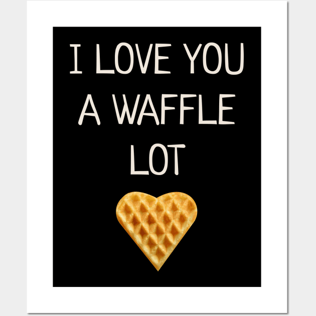 I Love You A Waffle Lot Wall Art by JustPick